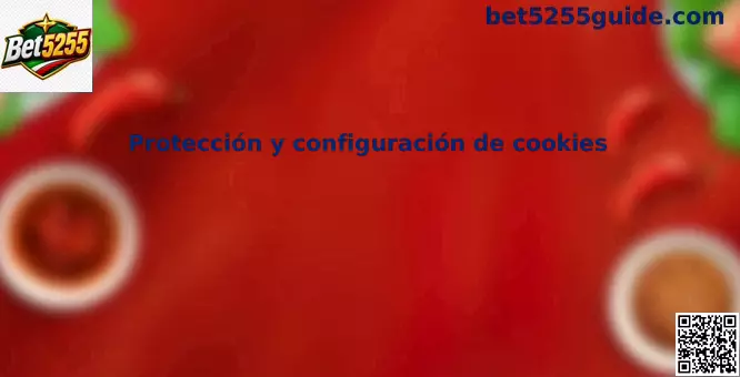 Protección y configuración de cookies en Bet5255 para usuarios en México